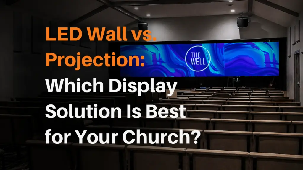LED wall vs projection display comparison for church sanctuary visual systems